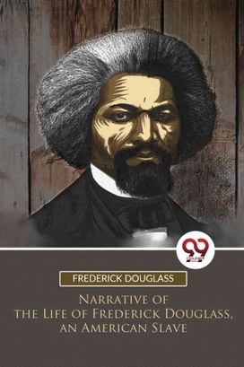 Narrative of the Life of Frederick Douglass, an American Slave Narrative of the Life of Frederick Douglass, an American Slave