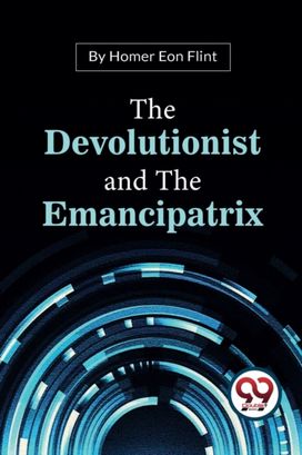 The Devolutionist And The Emancipatrix The Devolutionist And The Emancipatrix