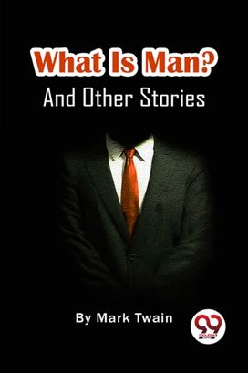 What Is Man? And Other Stories What Is Man? And Other Stories