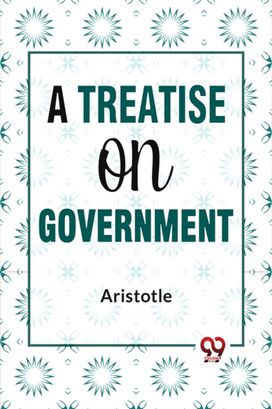 A Treatise On Government A Treatise On Government