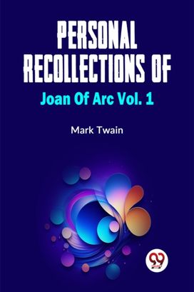 Personal Recollections Of Joan Of Arc Vol.1 Personal Recollections Of Joan Of Arc Vol.1