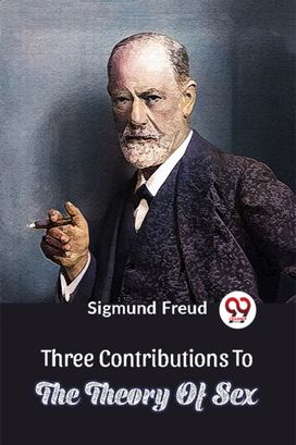Three Contributions To The Theory Of Sex Three Contributions To The Theory Of Sex