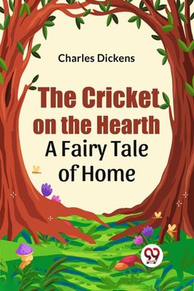 The Cricket on the Hearth a fairy tale of home The Cricket on the Hearth a fairy tale of home