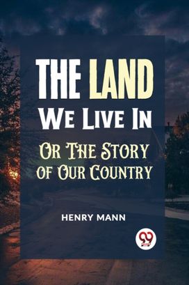 "The Land We Live in or the Story of Our Country" "The Land We Live in or the Story of Our Country"