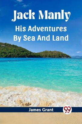 Jack Manly His Adventures By Sea And Land
