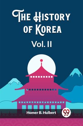 The History of Korea Vol. II The History of Korea Vol. II