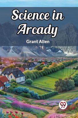 Science in Arcady Science in Arcady