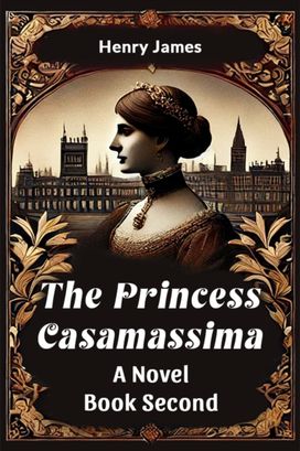 The Princess Casamassima A Novel Book Second The Princess Casamassima A Novel Book Second