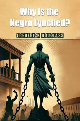 Why is the Negro Lynched? Why is the Negro Lynched?