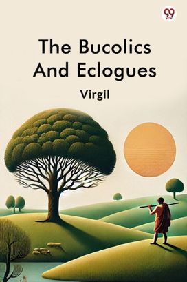 The Bucolics And Eclogues The Bucolics And Eclogues