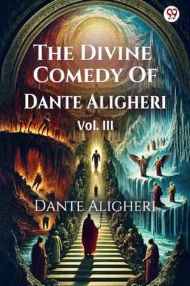 The Divine Comedy Of Dante Aligheri Vol. III The Divine Comedy Of Dante Aligheri Vol. III