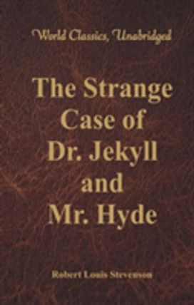The Strange Case of Dr. Jekyll and Mr. Hyde (World Classics, Unabridged) The Strange Case of Dr. Jekyll and Mr. Hyde (World Classics, Unabridged)