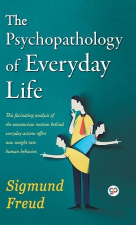 Psychopathology of Everyday Life Psychopathology of Everyday Life