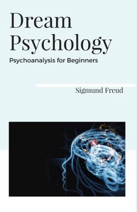 Dream Psychology Psychoanalysis for Beginners Dream Psychology Psychoanalysis for Beginners