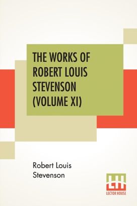 Works of Robert Louis Stevenson (Volume Xi) Works of Robert Louis Stevenson (Volume Xi)