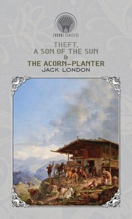 Theft, a Son of the Sun & the Acorn-Planter Theft, a Son of the Sun & the Acorn-Planter