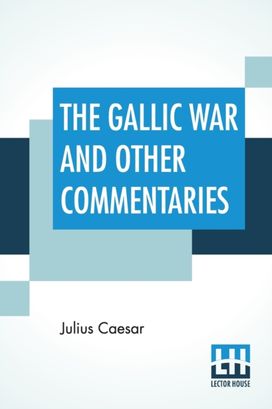 Gallic War and Other Commentaries