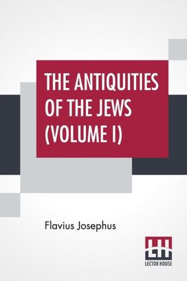 The Antiquities of the Jews (Volume I) The Antiquities of the Jews (Volume I)