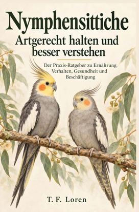 Nymphensittiche – Artgerecht halten und besser verstehen