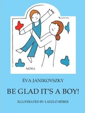 Be Glad It's a Boy! Be Glad It's a Boy!