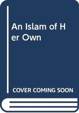 An Islam of Her Own