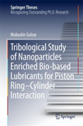 Tribological Study of Nanoparticles Enriched Bio-Based Lubricants for Piston Ring-Cylinder Interaction Tribological Study of Nanoparticles Enriched Bio-Based Lubricants for Piston Ring-Cylinder Interaction