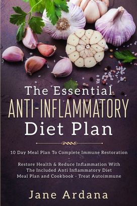 Anti Inflammatory Diet for Beginners - the Essential Anti-Inflammatory Diet Plan