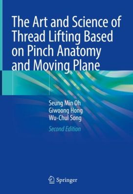 Art and Science of Thread Lifting Based on Pinch Anatomy and Moving Plane Art and Science of Thread Lifting Based on Pinch Anatomy and Moving Plane