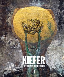 Anselm Kiefer: Women Alchemists Anselm Kiefer: Women Alchemists