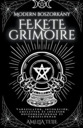 Modern Boszorkany Fekete Grimoire - Varazslatok, Invokaciok, Amulettek Es Joslasok Boszorkanyoknak Es Varazsloknak Modern Boszorkany Fekete Grimoire - Varazslatok, Invokaciok, Amulettek Es Joslasok Boszorkanyoknak Es Varazsloknak