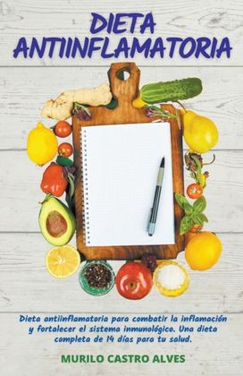 Dieta Antiinflamatoria - Dieta Antiinflamatoria Para Combatir La Inflamacion Y Fortalecer El Sistema Inmunologico. Una Dieta Completa De 14 Dias Para Tu Salud Dieta Antiinflamatoria - Dieta Antiinflamatoria Para Combatir La Inflamacion Y Fortalecer El Sistema Inmunologico. Una Dieta Completa De 14 Dias Para Tu Salud