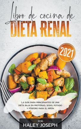 Libro De Cocina De Dieta Renal, La Guia Para Principiantes De Una Dieta Baja En Proteinas, Sodio, Potasio Y Fosforo Para El Rinon Libro De Cocina De Dieta Renal, La Guia Para Principiantes De Una Dieta Baja En Proteinas, Sodio, Potasio Y Fosforo Para El Rinon
