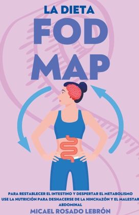 La Dieta Fodmap - Para Restablecer El Intestino Y Despertar El Metabolismo. Use La Nutrición Para Deshacerse De La Hinchazón Y El Malestar Abdominal