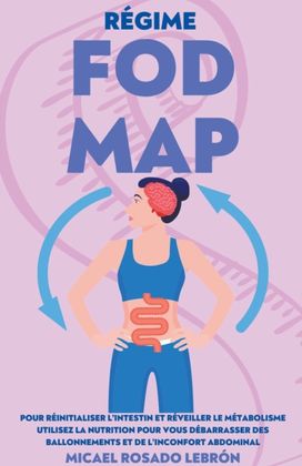 Régime Fodmap - Pour Réinitialiser L’intestin Et Réveiller Le Métabolisme . Utilisez La Nutrition Pour Vous Débarrasser Des Ballonnements Et De L’inconfort Abdomin