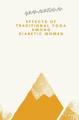 Effects of Traditional Yoga on Among Diabetic Women Effects of Traditional Yoga on Among Diabetic Women
