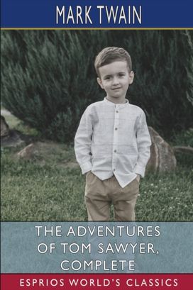 Adventures of Tom Sawyer, Complete (Esprios Classics)