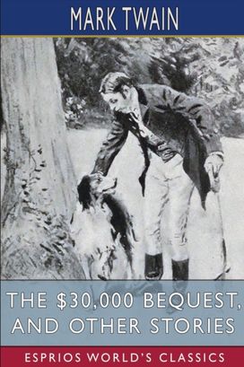 $30,000 Bequest, and Other Stories (Esprios Classics)