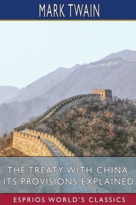Treaty with China, Its Provisions Explained (Esprios Classics)