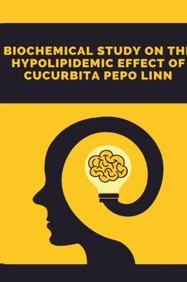 A Biochemical Study on the Hypolipidemic Effect of Cucurbita Pepo Linn