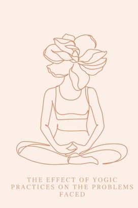 The Effect of Yogic Practices on the Problems Faced