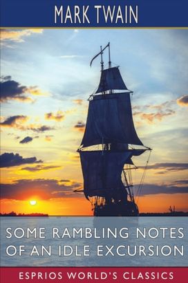 Some Rambling Notes of an Idle Excursion (Esprios Classics) Some Rambling Notes of an Idle Excursion (Esprios Classics)