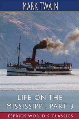 Life on the Mississippi, Part 3 (Esprios Classics) Life on the Mississippi, Part 3 (Esprios Classics)