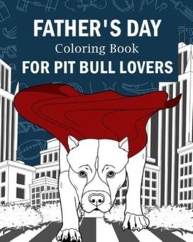 Father's Day Coloring Book for Pit Bull Lovers Father's Day Coloring Book for Pit Bull Lovers