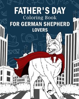 Father's Day Coloring Book for German Shepherd Lovers Father's Day Coloring Book for German Shepherd Lovers