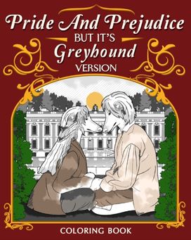 Pride and Prejudice but It's Greyhound Version Coloring Book