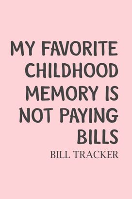 My Favorite Childhood Memory is Not Paying Bills My Favorite Childhood Memory is Not Paying Bills