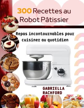300 Recettes Au Robot Patissier