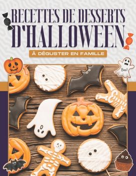 Recettes De Desserts D'halloween a Deguster en Famille Recettes De Desserts D'halloween a Deguster en Famille