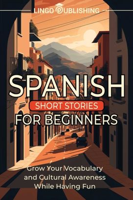 Spanish Short Stories for Beginners Spanish Short Stories for Beginners