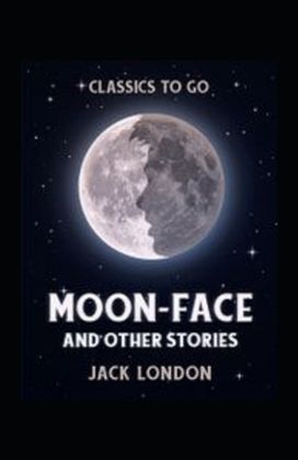 Moon-Face and Other Stories Annotated Moon-Face and Other Stories Annotated